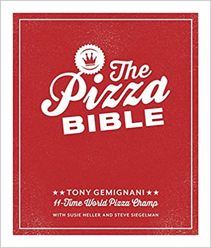 The Pizza Bible: The World's Favorite Pizza Styles, from Neapolitan, Deep-Dish, Wood-Fired, Sicilian, Calzones and Focaccia to New York, New Haven, Detroit, and More