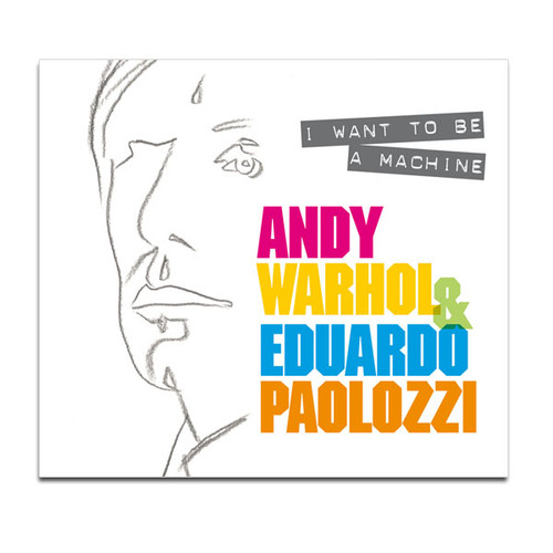 I want to be a machine: Warhol & Paolozzi (paperback)
