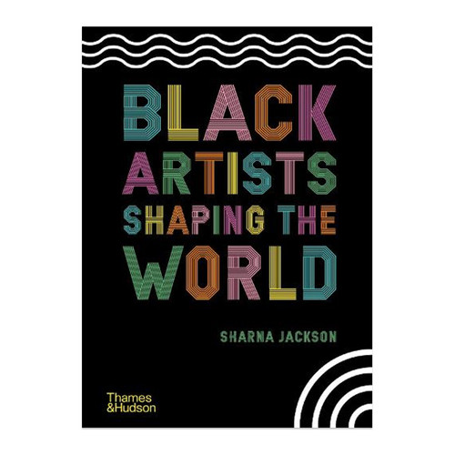 Black artists shaping the world (hardback)