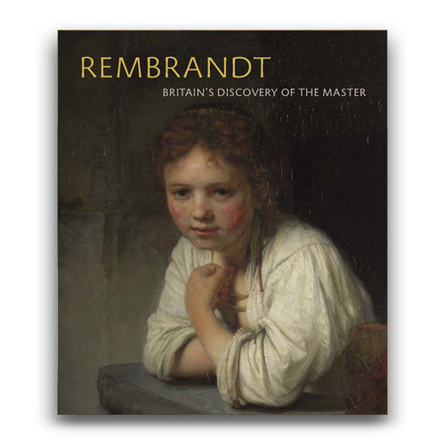 Rembrandt: Britain's Discovery of the Master Exhibition Book