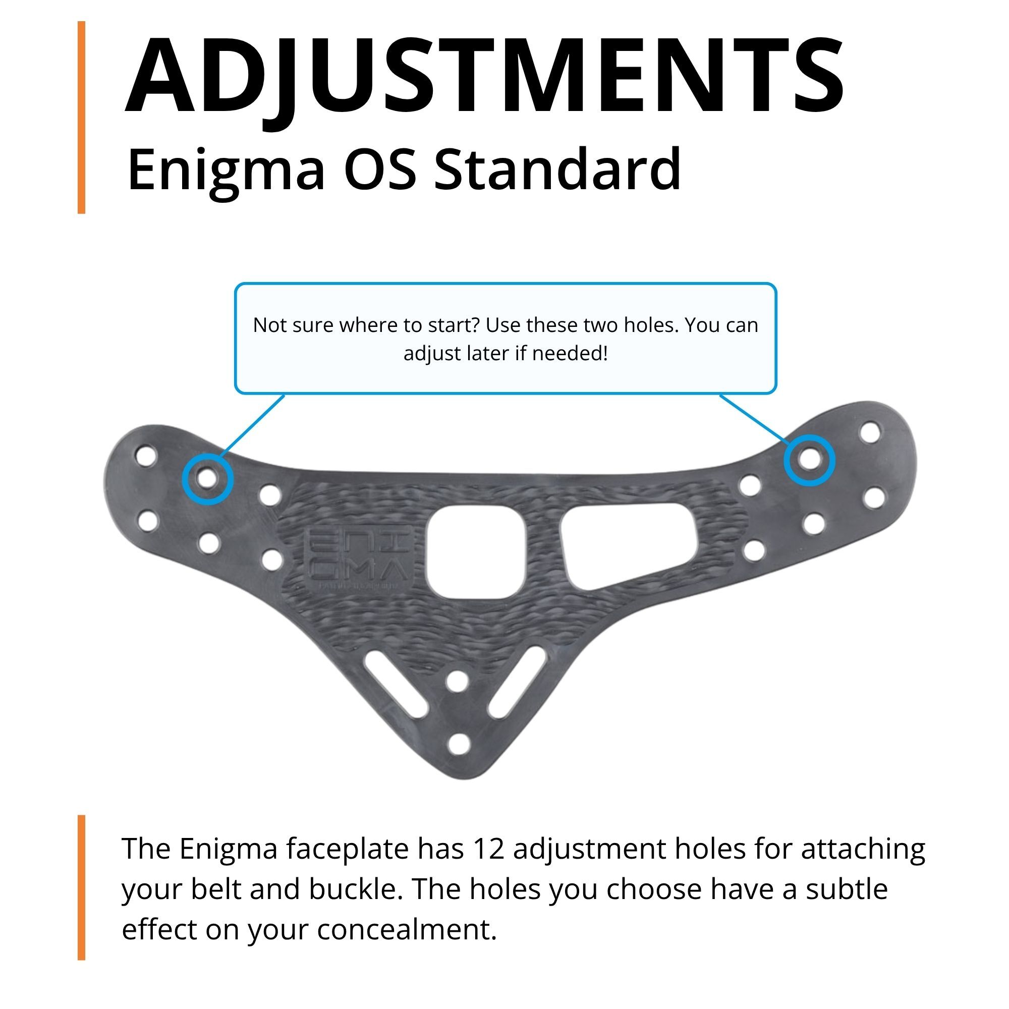 Standard Enigma OS adjustment guide. Find out which faceplate holes to use for the concealment adjustment you want.