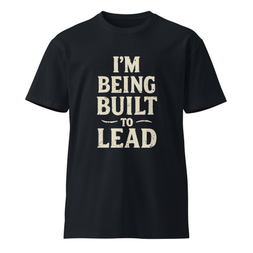 I'm Being Built To Lead T-Shirt