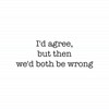 We'd Both Be Wrong