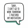 Fractured My Motivation