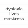 Dyslexic Lives Mattress