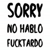 No Hablo Fucktardo
