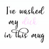 I've Washed My Dick In This
