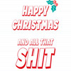 Happy Christmas And All That Shit