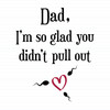 Glad You Didn't Pull Out