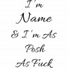 Personalised I'm As Posh As Fuck