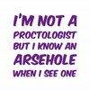 I'm Not A Proctologist