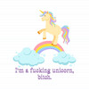 I'm A Fucking Unicorn, Bitch