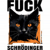 Fuck Schrodinger