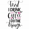 First I Drink The Coffee