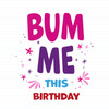 Bum Me This Birthday