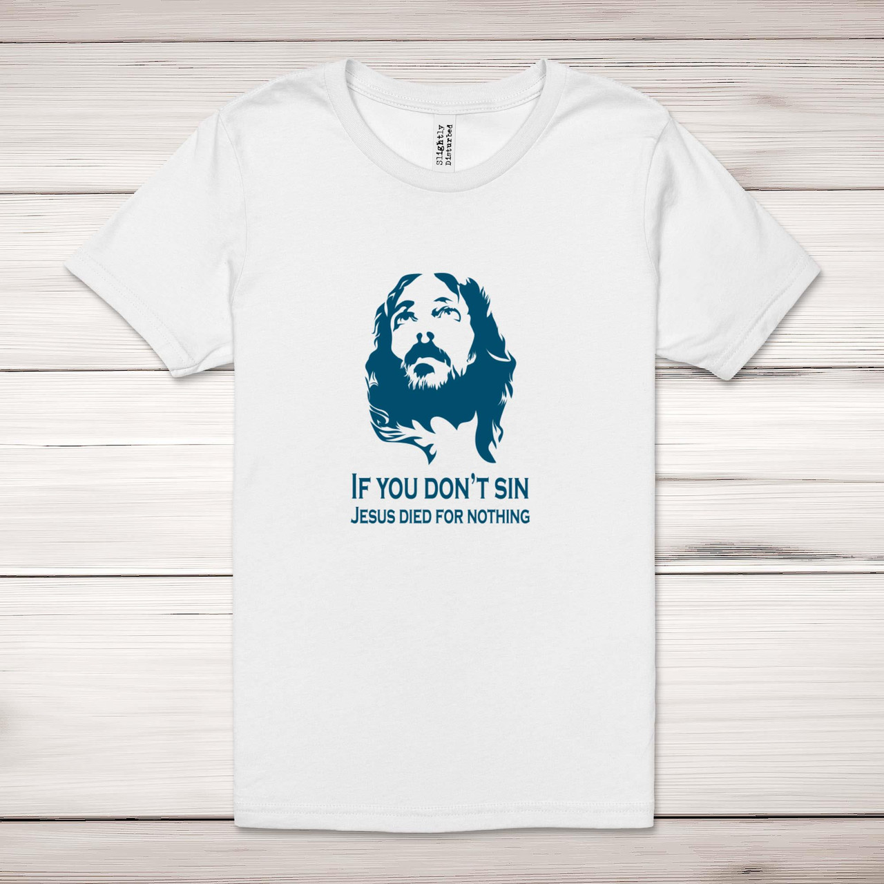 Jesus Died For Nothing Adult T-Shirt - Rude Tees - Slightly Disturbed