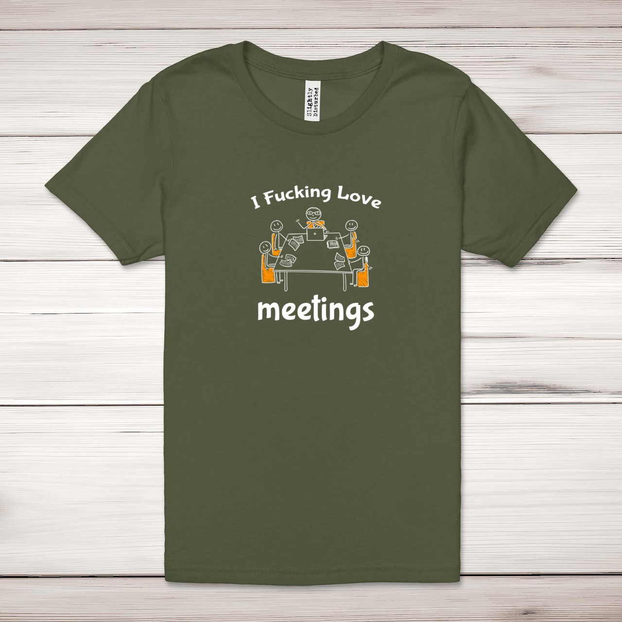 I Fucking Love Meetings Adult T-Shirt - Rude Tees - Slightly Disturbed