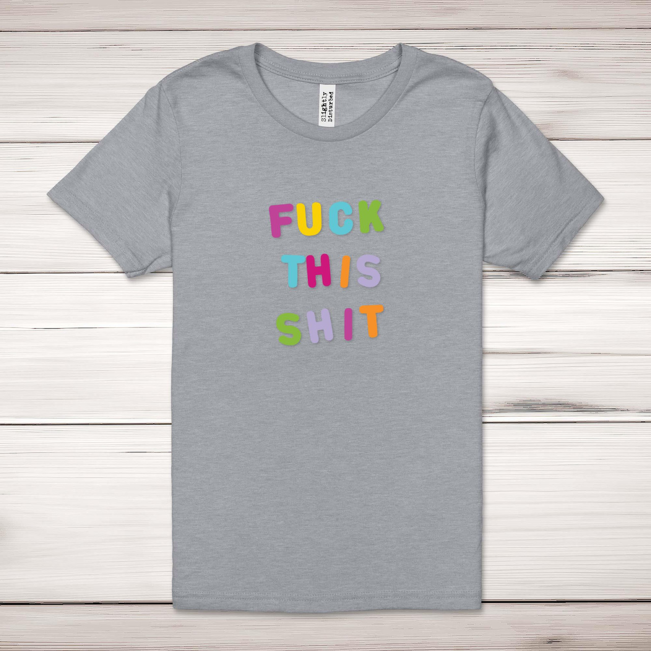 Fuck This Shit Adult T-Shirt - Rude Tees - Slightly Disturbed