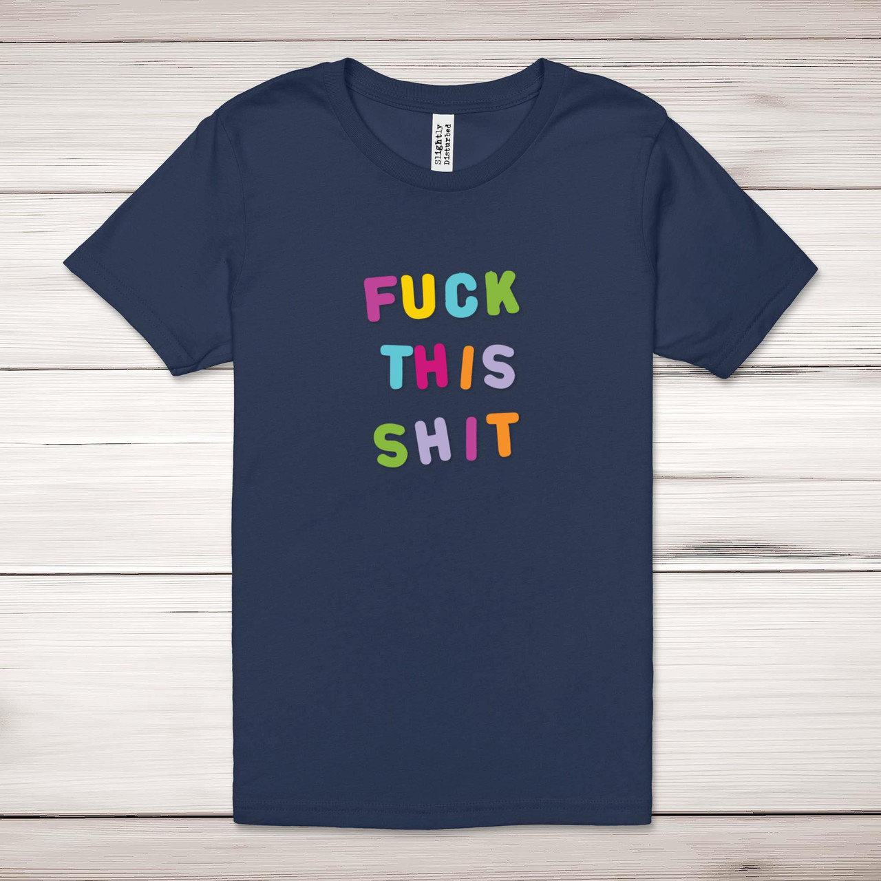 Fuck This Shit Adult T-Shirt - Rude Tees - Slightly Disturbed