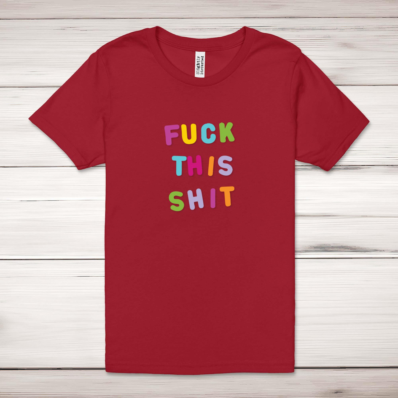 Fuck This Shit Adult T-Shirt - Rude Tees - Slightly Disturbed