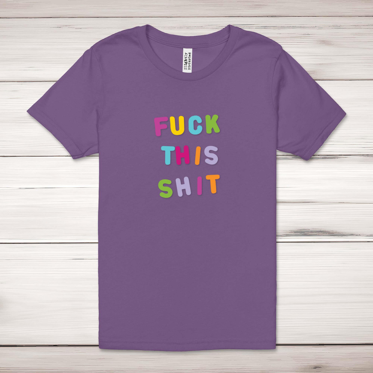 Fuck This Shit Adult T-Shirt - Rude Tees - Slightly Disturbed