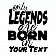 Personalised Only Legends Are Born