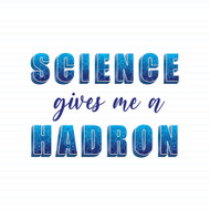 Science Gives Me A Hadron