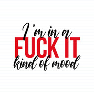 Fuck It Mood