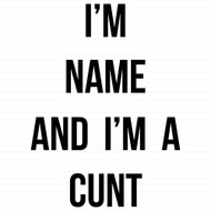 Personalised I'm A Cunt