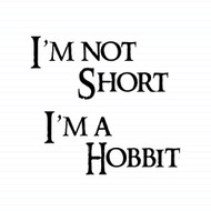 I'm Not Short I'm A Hobbit