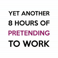 Yet Another 8 Hours Pretending To Work