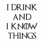 I Drink And I Know Things