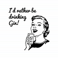 I'd Rather Be Drinking Gin
