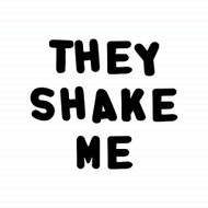 They Shake Me