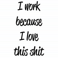 I Work Because