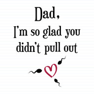 Glad You Didn't Pull Out