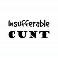 Insufferable Cunt