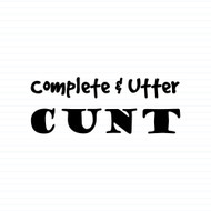 Complete Utter Cunt