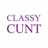 Classy Cunt