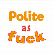Polite As Fuck