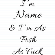 Personalised I'm As Posh As Fuck
