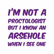 I'm Not A Proctologist