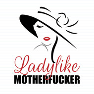 Ladylike Motherfucker