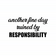 Ruined By Responsibility