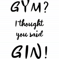 Gym I Thought You Said Gin!
