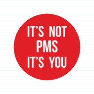 It's Not PMS