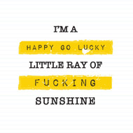 Happy Go Lucky Little Ray Of Fucking Sunshine