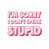 I Don't Speak Stupid