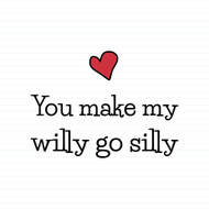 You Make My Willy Go Silly