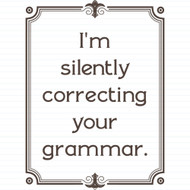 I'm Silently Correcting Your Grammar